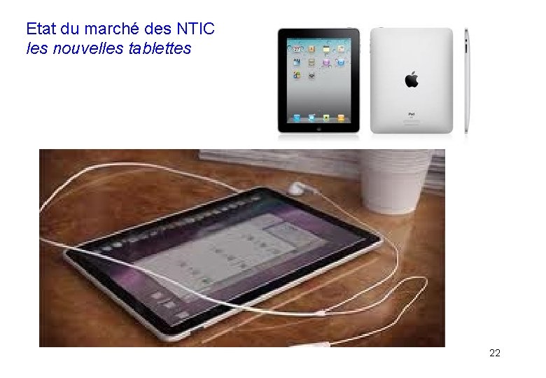 Etat du marché des NTIC les nouvelles tablettes 22 