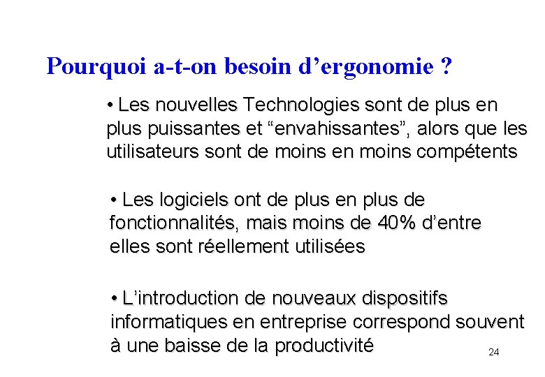 Pourquoi a-t-on besoin d’ergonomie ? • Les nouvelles Technologies sont de plus en plus