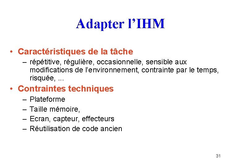 Adapter l’IHM • Caractéristiques de la tâche – répétitive, régulière, occasionnelle, sensible aux modifications