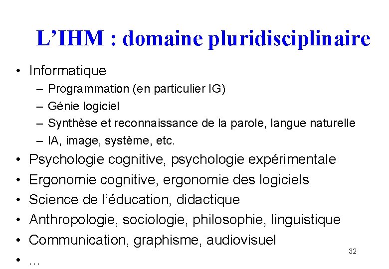 L’IHM : domaine pluridisciplinaire • Informatique – – • • • Programmation (en particulier