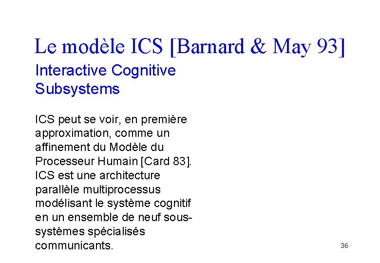 Le modèle ICS [Barnard & May 93] Interactive Cognitive Subsystems ICS peut se voir,