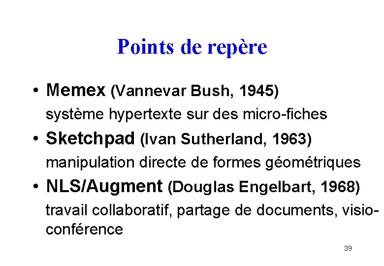 Points de repère • Memex (Vannevar Bush, 1945) système hypertexte sur des micro-fiches •