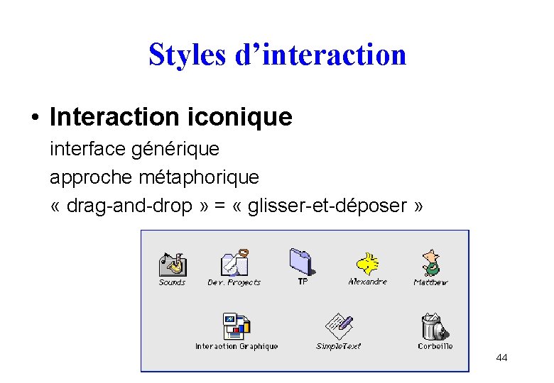 Styles d’interaction • Interaction iconique interface générique approche métaphorique « drag-and-drop » = «