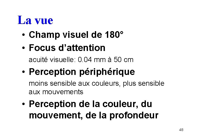 La vue • Champ visuel de 180° • Focus d’attention acuité visuelle: 0. 04