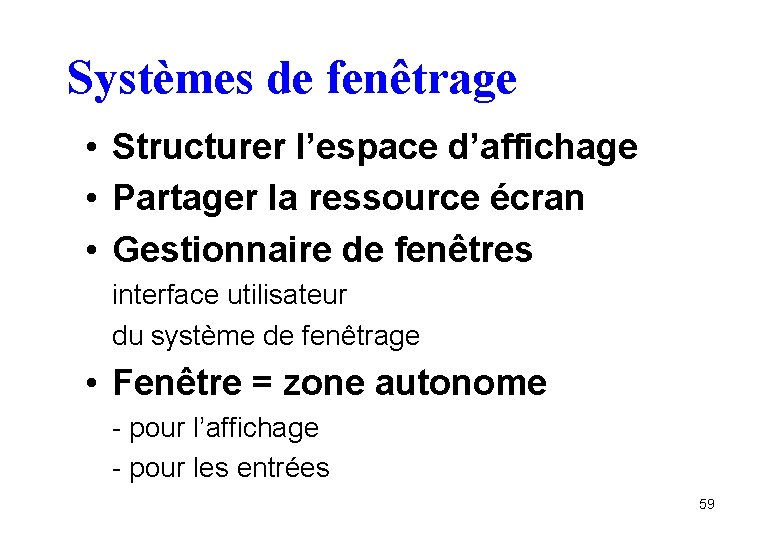 Systèmes de fenêtrage • Structurer l’espace d’affichage • Partager la ressource écran • Gestionnaire