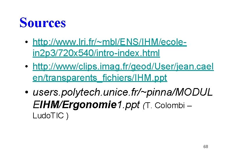 Sources • http: //www. lri. fr/~mbl/ENS/IHM/ecolein 2 p 3/720 x 540/intro-index. html • http: