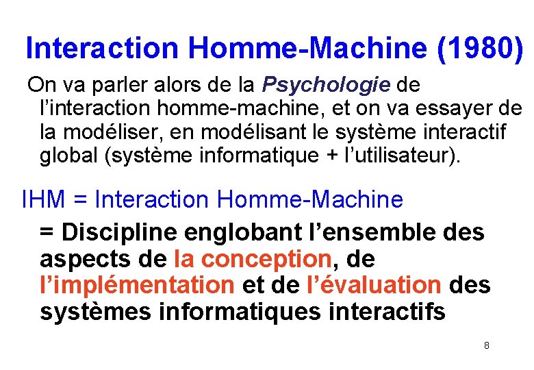 Interaction Homme-Machine (1980) On va parler alors de la Psychologie de l’interaction homme-machine, et