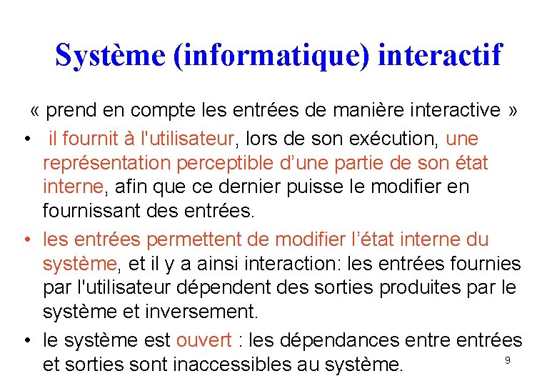 Système (informatique) interactif « prend en compte les entrées de manière interactive » •