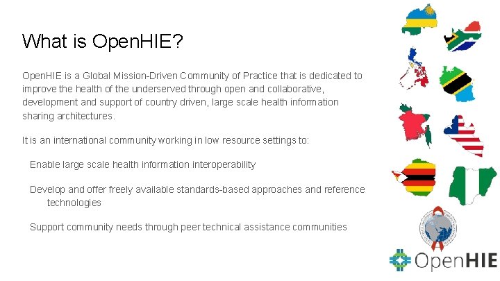 What is Open. HIE? Open. HIE is a Global Mission-Driven Community of Practice that