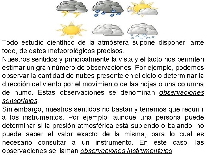 Todo estudio científico de la atmósfera supone disponer, ante todo, de datos meteorológicos precisos.