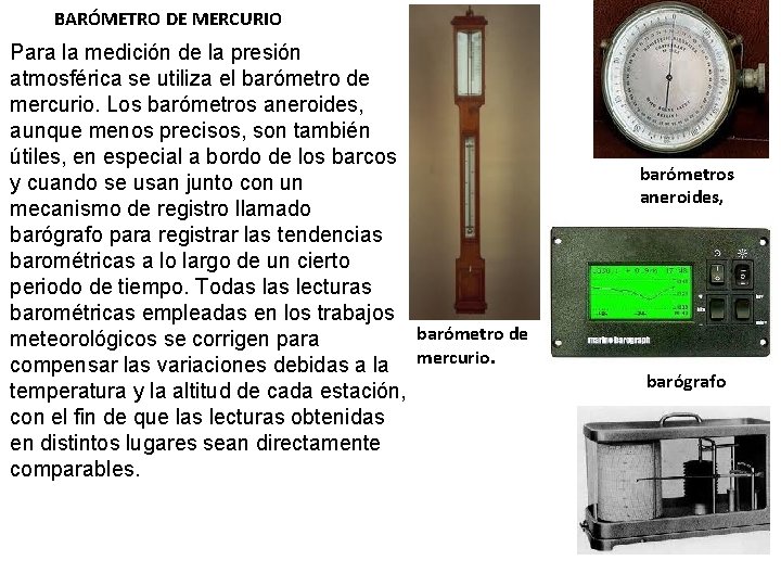 BARÓMETRO DE MERCURIO Para la medición de la presión atmosférica se utiliza el barómetro