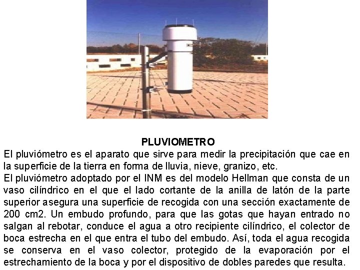 PLUVIOMETRO El pluviómetro es el aparato que sirve para medir la precipitación que cae
