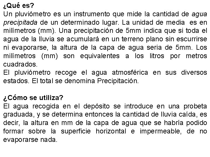 ¿Qué es? Un pluviómetro es un instrumento que mide la cantidad de agua precipitada