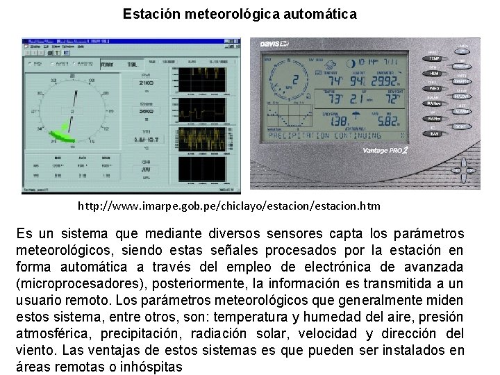 Estación meteorológica automática http: //www. imarpe. gob. pe/chiclayo/estacion. htm Es un sistema que mediante