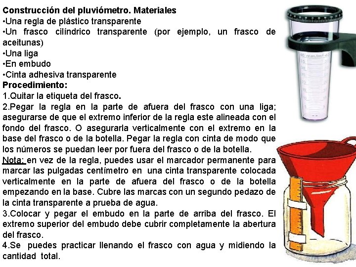 Construcción del pluviómetro. Materiales • Una regla de plástico transparente • Un frasco cilíndrico