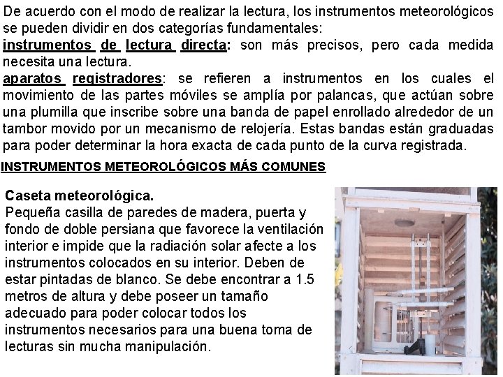 De acuerdo con el modo de realizar la lectura, los instrumentos meteorológicos se pueden