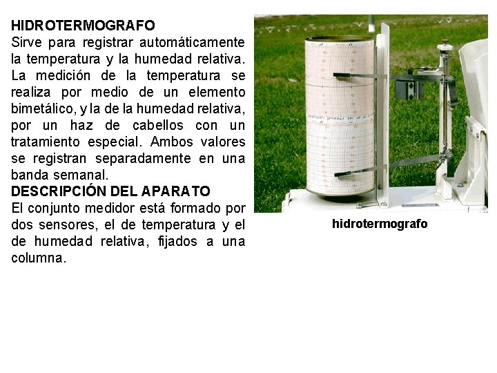 HIDROTERMOGRAFO Sirve para registrar automáticamente la temperatura y la humedad relativa. La medición de
