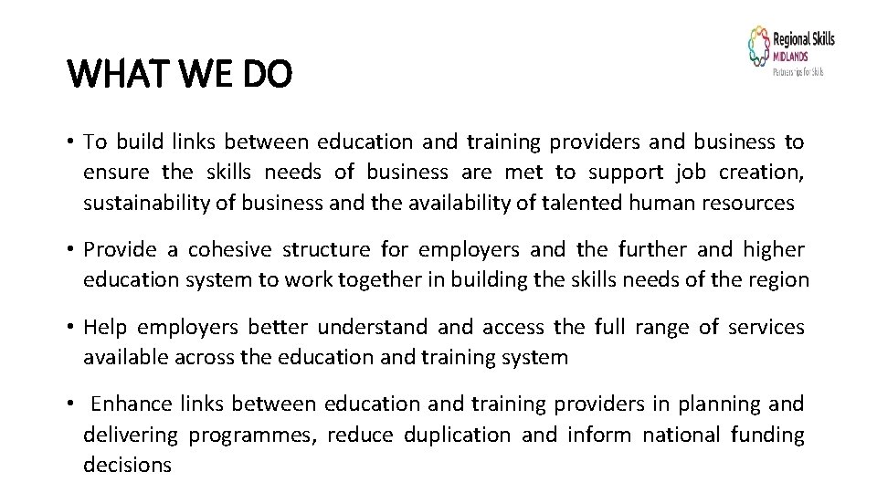 WHAT WE DO • To build links between education and training providers and business