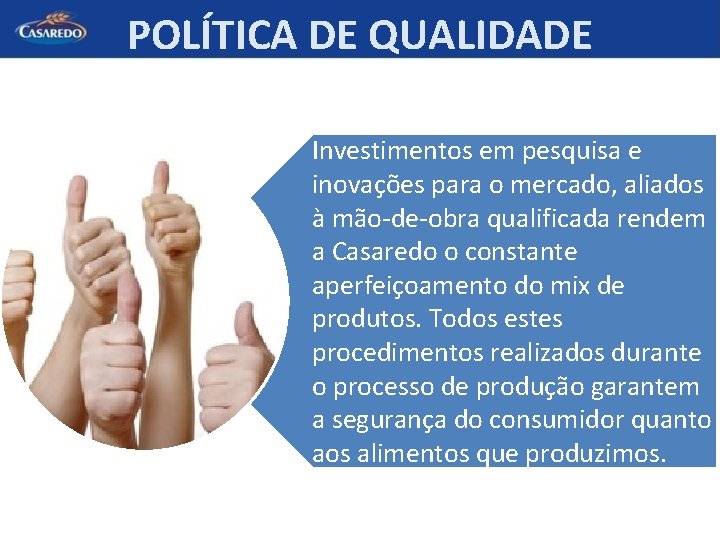 POLÍTICA DE QUALIDADE Investimentos em pesquisa e inovações para o mercado, aliados à mão-de-obra