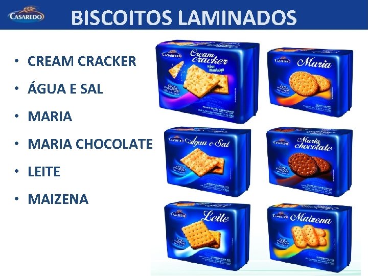 BISCOITOS LAMINADOS • CREAM CRACKER • ÁGUA E SAL • MARIA CHOCOLATE • LEITE