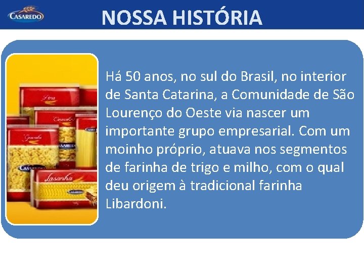 NOSSA HISTÓRIA Há 50 anos, no sul do Brasil, no interior de Santa Catarina,