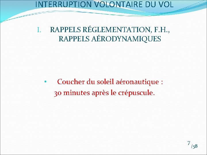 INTERRUPTION VOLONTAIRE DU VOL RAPPELS RÉGLEMENTATION, F. H. , RAPPELS AÉRODYNAMIQUES I. • Coucher INTERRUPTION VOLONTAIRE DU VOL RAPPELS RÉGLEMENTATION, F. H. , RAPPELS AÉRODYNAMIQUES I. • Coucher