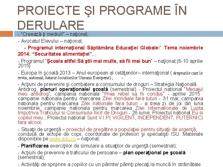 PROIECTE ŞI PROGRAME ÎN DERULARE - “Creează-ţi mediul!” – naţional; - Avocatul Elevului –