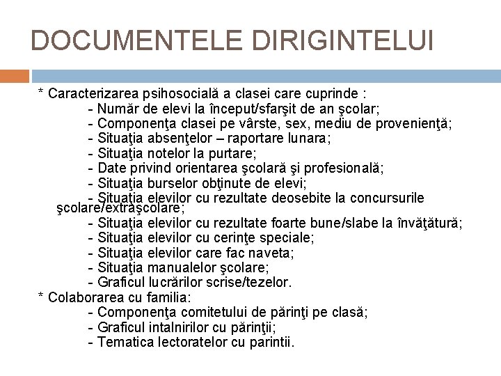 DOCUMENTELE DIRIGINTELUI * Caracterizarea psihosocială a clasei care cuprinde : - Număr de elevi