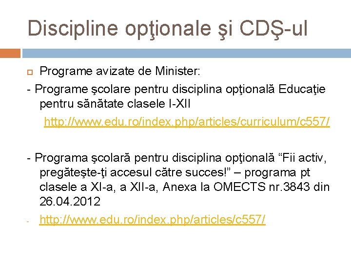 Discipline opţionale şi CDŞ-ul Programe avizate de Minister: - Programe şcolare pentru disciplina opţională