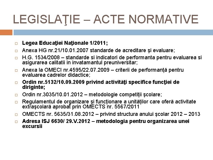 LEGISLAŢIE – ACTE NORMATIVE Legea Educaţiei Naţionale 1/2011; Anexa HG nr. 21/10. 01. 2007