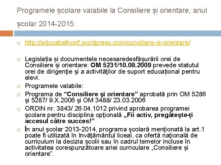 Programele școlare valabile la Consiliere și orientare, anul școlar 2014 -2015: http: //educatiafnonf. wordpress.