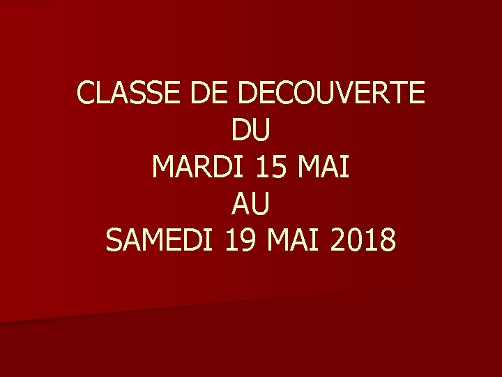 CLASSE DE DECOUVERTE DU MARDI 15 MAI AU SAMEDI 19 MAI 2018 