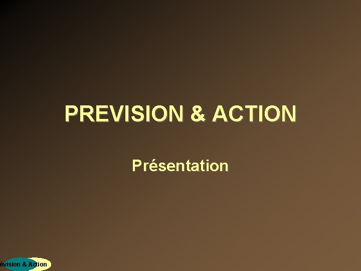 révision & Action PREVISION & ACTION Présentation 