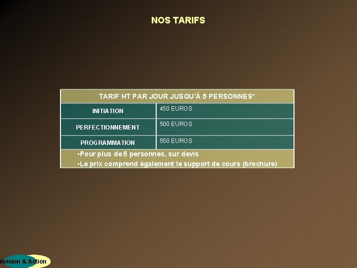 révision & Action NOS TARIF HT PAR JOUR JUSQU’À 5 PERSONNES* INITIATION PERFECTIONNEMENT PROGRAMMATION