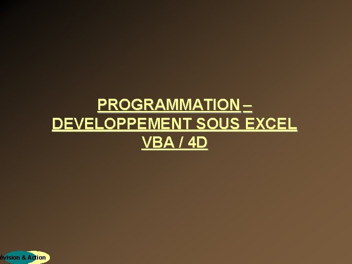 révision & Action PROGRAMMATION – DEVELOPPEMENT SOUS EXCEL VBA / 4 D 