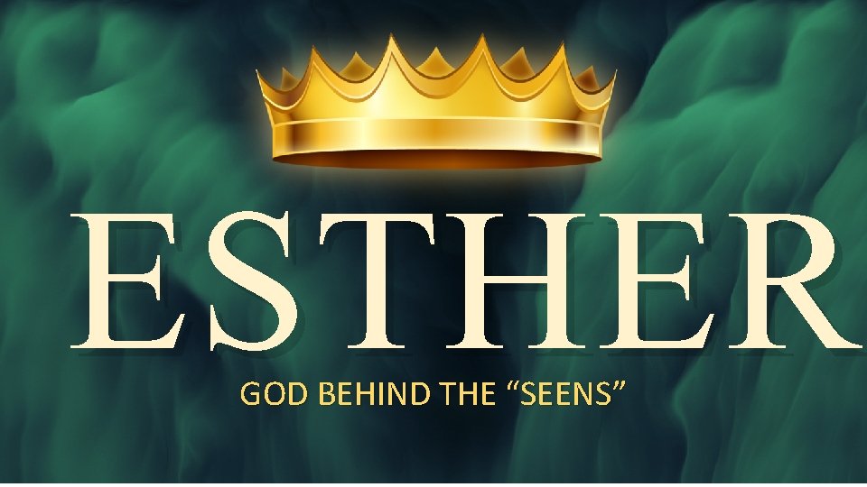 ESTHER GOD BEHIND THE “SEENS” 