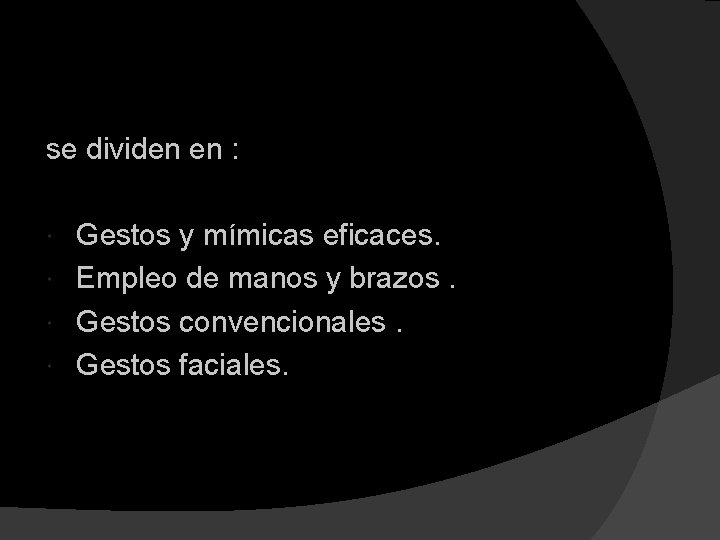 se dividen en : Gestos y mímicas eficaces. Empleo de manos y brazos. Gestos