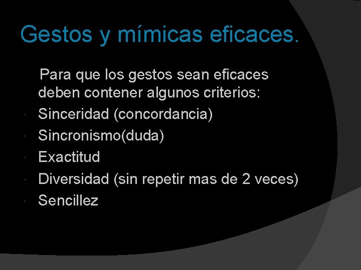 Gestos y mímicas eficaces. Para que los gestos sean eficaces deben contener algunos criterios: