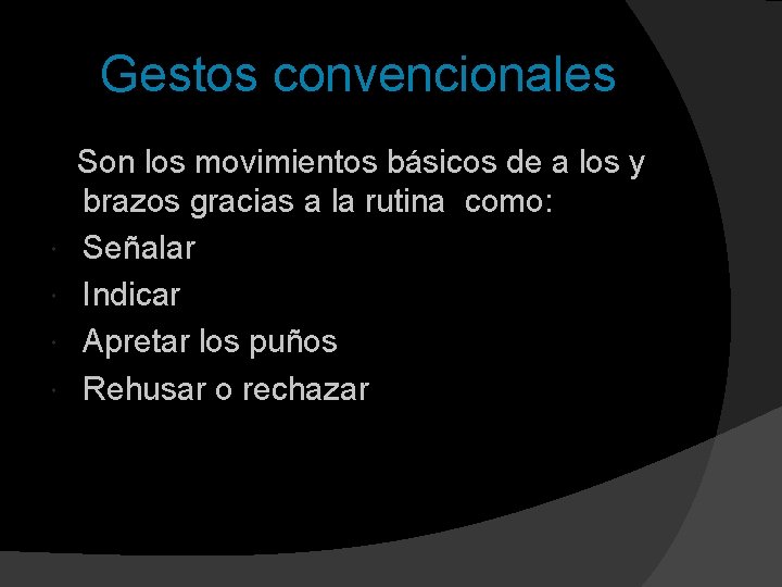 Gestos convencionales Son los movimientos básicos de a los y brazos gracias a la