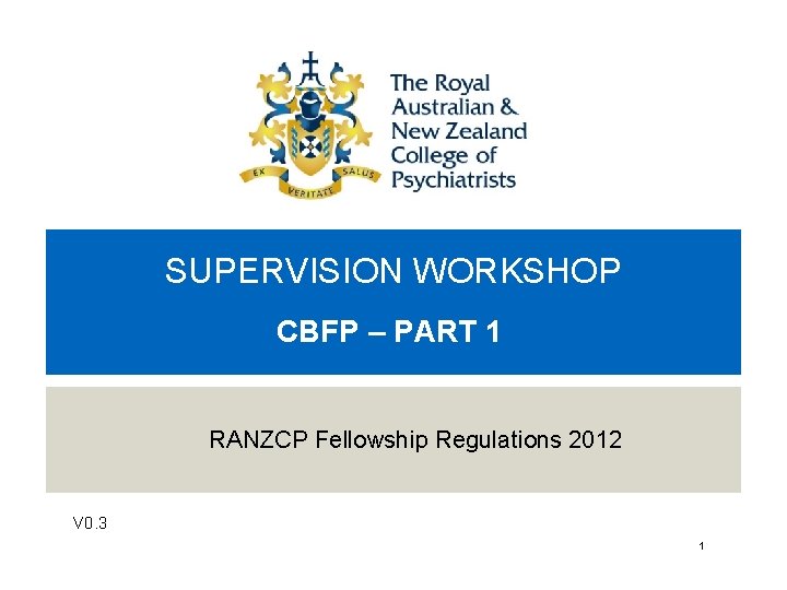 SUPERVISION WORKSHOP CBFP – PART 1 RANZCP Fellowship Regulations 2012 V 0. 3 1