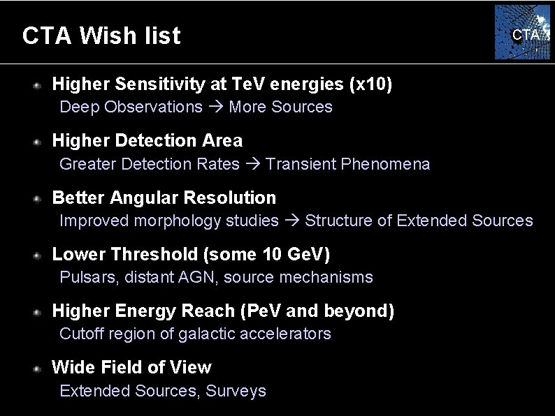 CTA Wish list CTA Higher Sensitivity at Te. V energies (x 10) Deep Observations