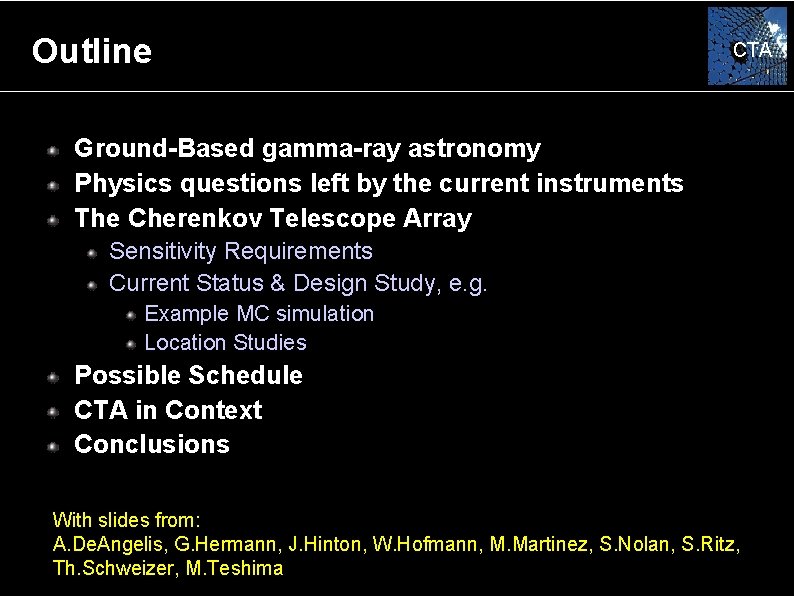 Outline CTA Ground-Based gamma-ray astronomy Physics questions left by the current instruments The Cherenkov