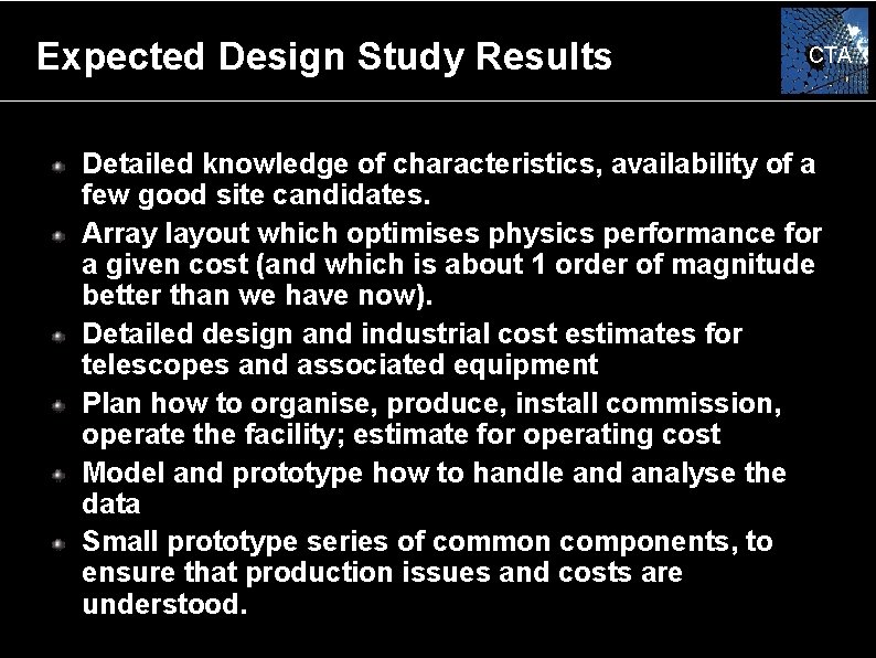 Expected Design Study Results CTA Detailed knowledge of characteristics, availability of a few good