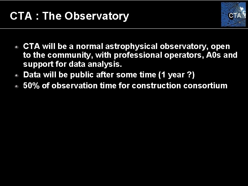 CTA : The Observatory CTA will be a normal astrophysical observatory, open to the