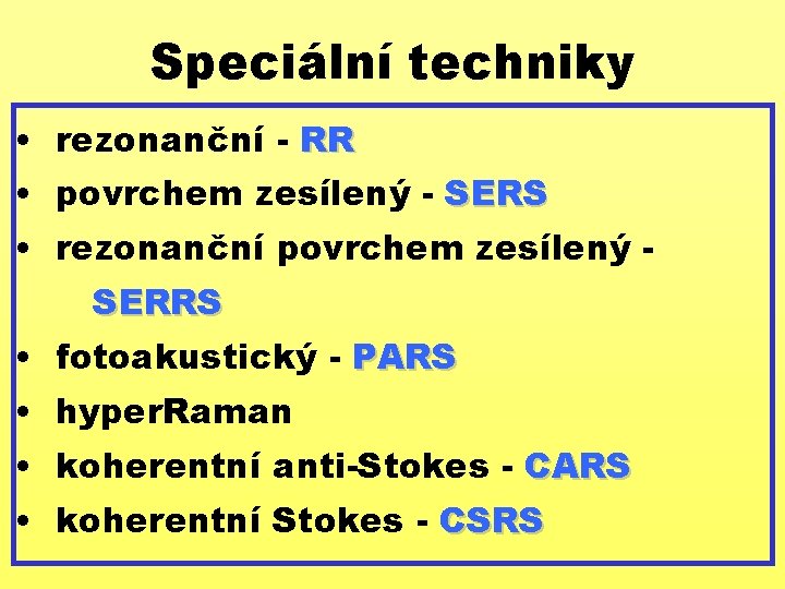 Speciální techniky • rezonanční - RR • povrchem zesílený - SERS • rezonanční povrchem