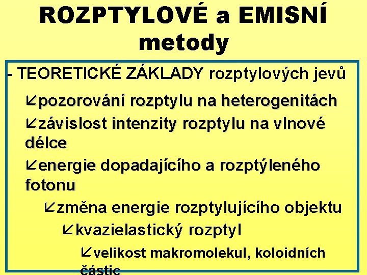 ROZPTYLOVÉ a EMISNÍ metody - TEORETICKÉ ZÁKLADY rozptylových jevů å pozorování rozptylu na heterogenitách