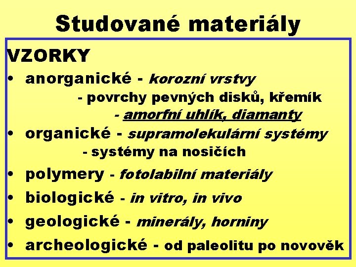 Studované materiály VZORKY • anorganické - korozní vrstvy - povrchy pevných disků, křemík -