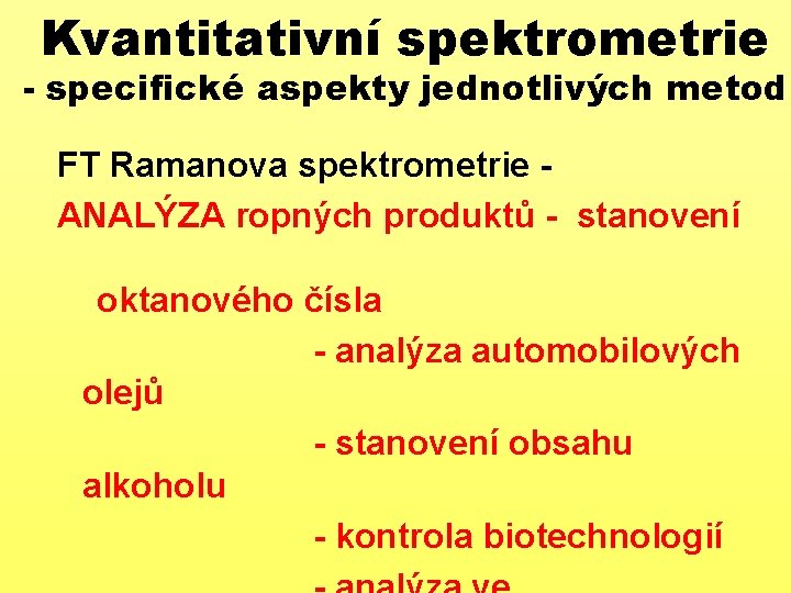 Kvantitativní spektrometrie - specifické aspekty jednotlivých metod FT Ramanova spektrometrie ANALÝZA ropných produktů -