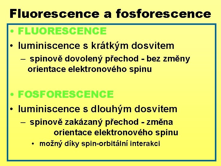 Fluorescence a fosforescence • FLUORESCENCE • luminiscence s krátkým dosvitem – spinově dovolený přechod