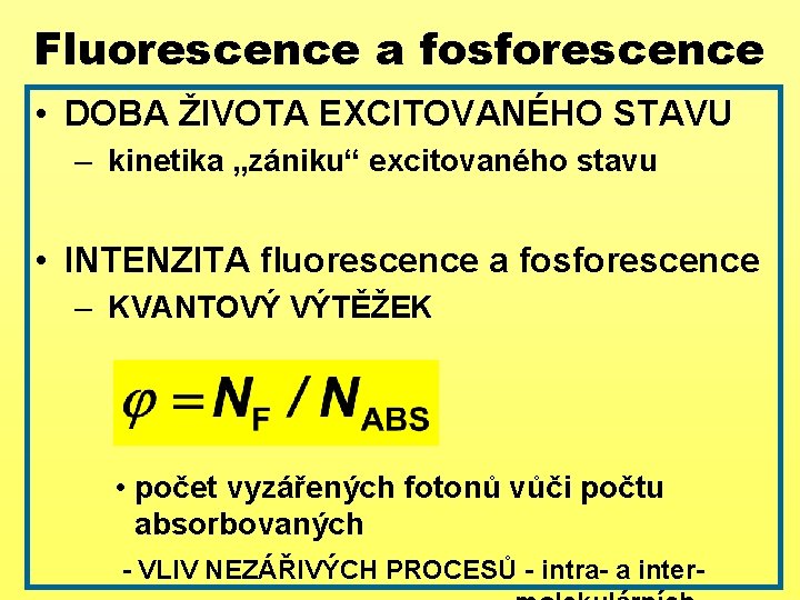 Fluorescence a fosforescence • DOBA ŽIVOTA EXCITOVANÉHO STAVU – kinetika „zániku“ excitovaného stavu •
